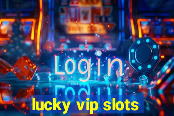 lucky vip slots