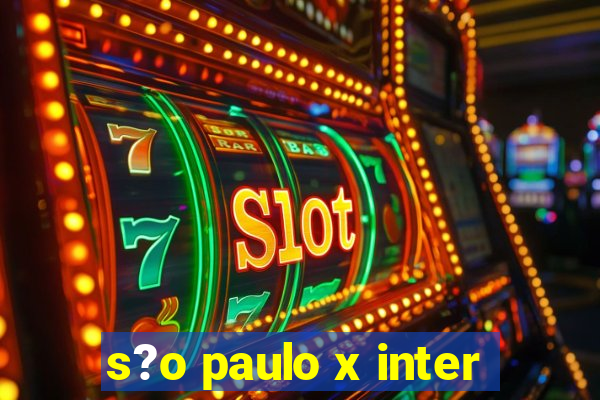 s?o paulo x inter