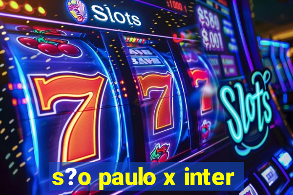 s?o paulo x inter