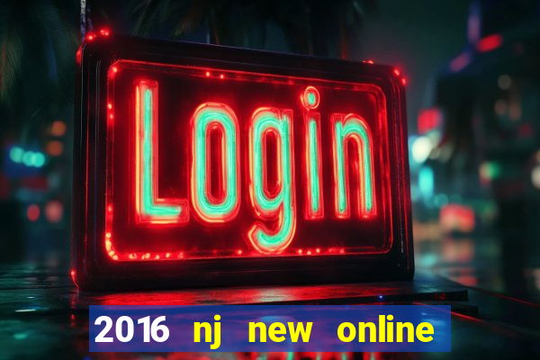 2016 nj new online casino games