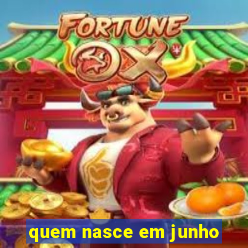 quem nasce em junho