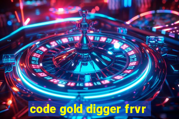 code gold digger frvr