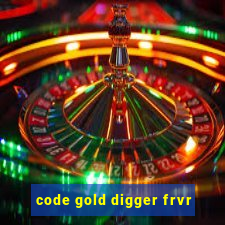 code gold digger frvr