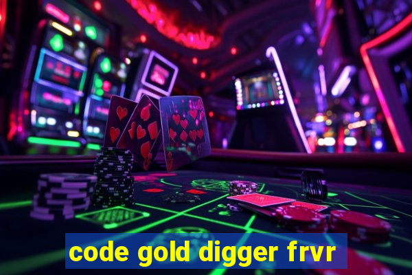 code gold digger frvr