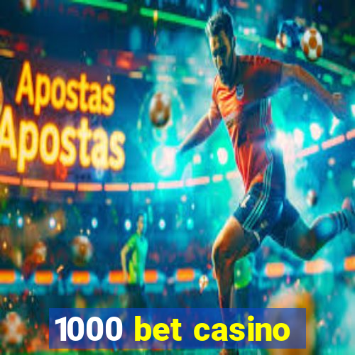 1000 bet casino