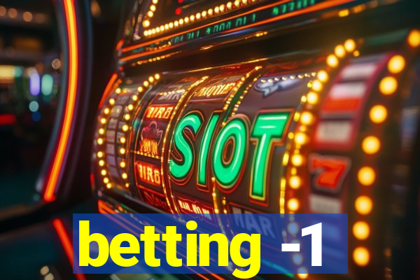 betting -1