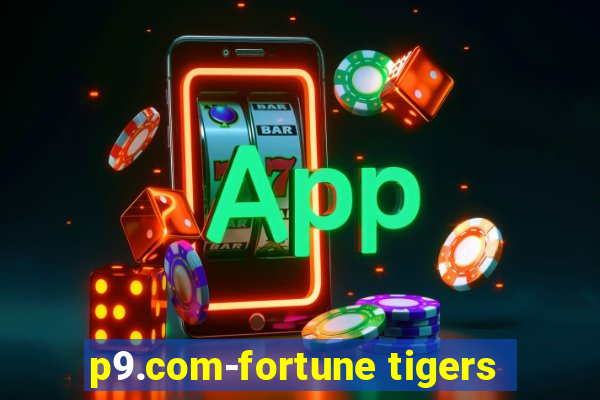 p9.com-fortune tigers