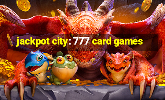 jackpot city: 777 card games