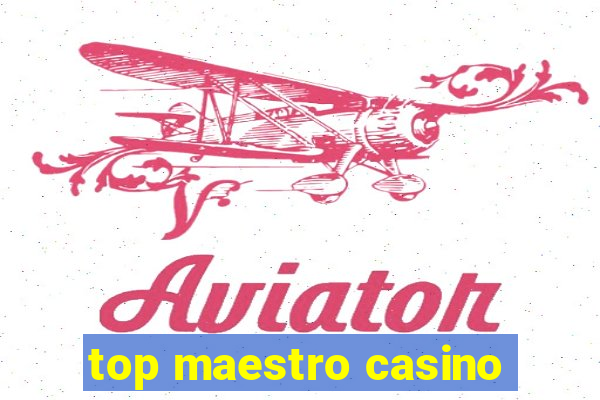 top maestro casino