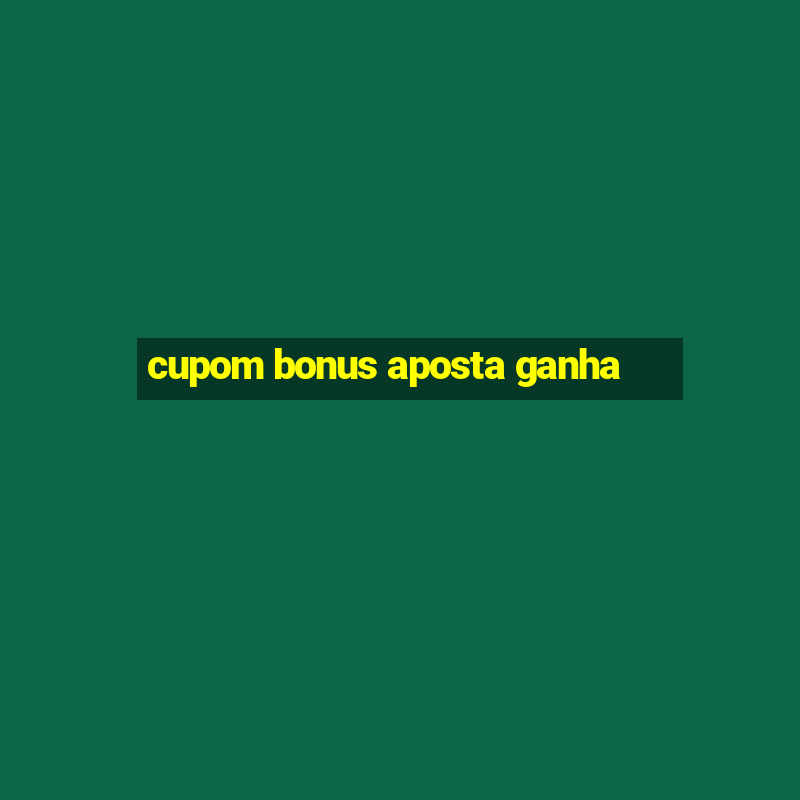 cupom bonus aposta ganha