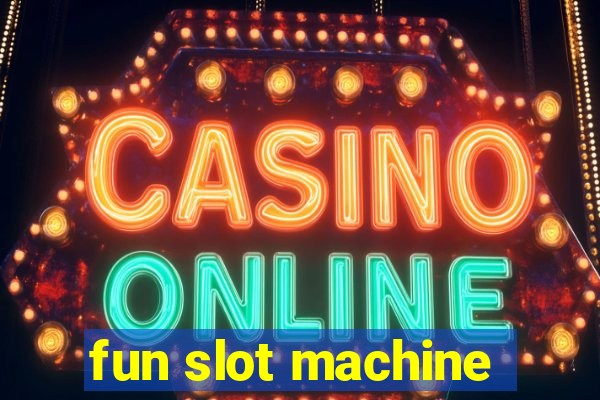 fun slot machine