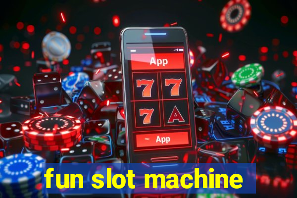 fun slot machine