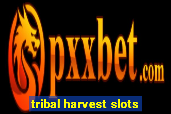 tribal harvest slots