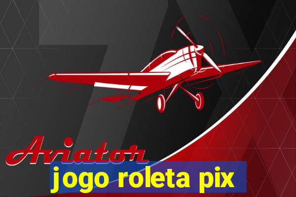 jogo roleta pix