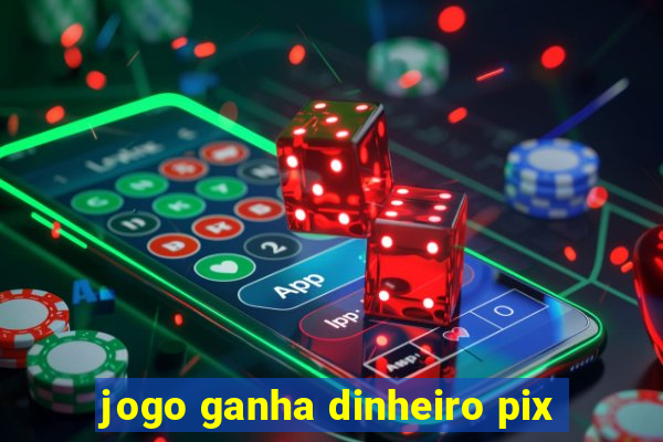 jogo ganha dinheiro pix