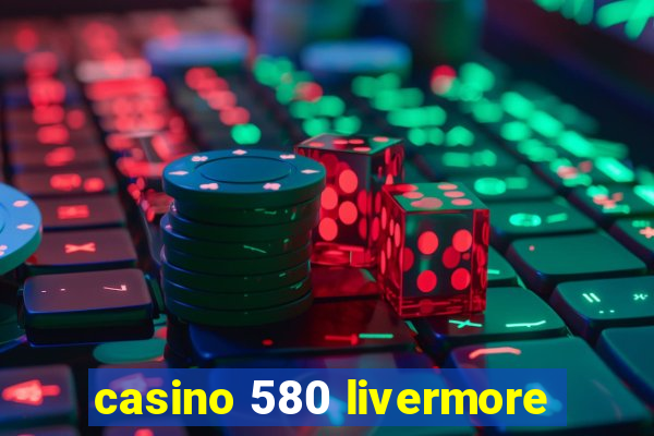 casino 580 livermore