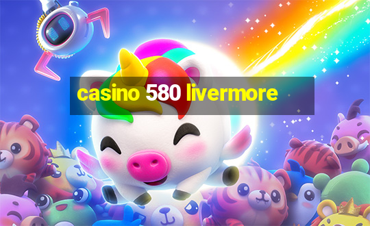 casino 580 livermore