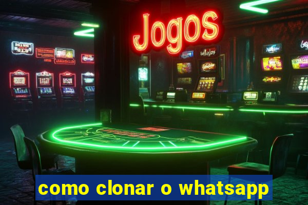 como clonar o whatsapp