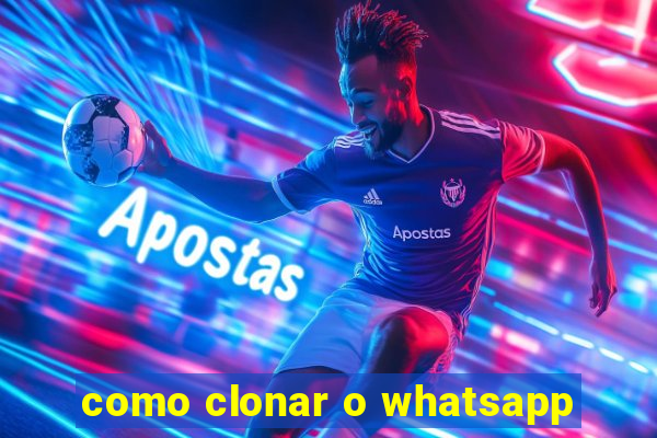 como clonar o whatsapp