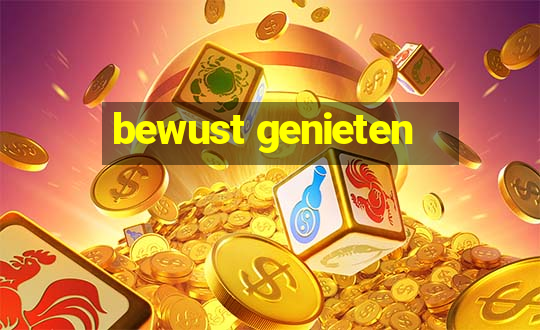 bewust genieten