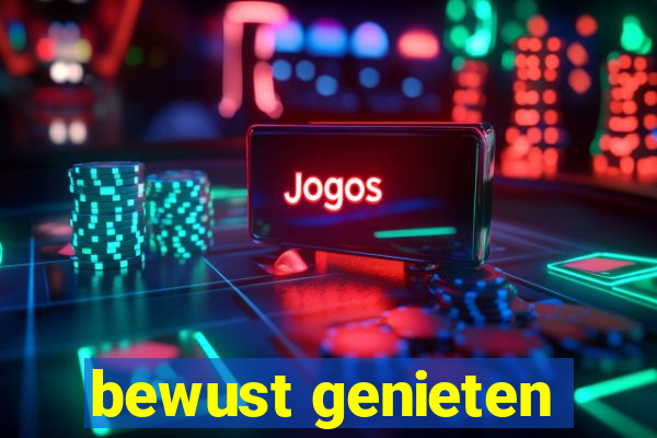 bewust genieten