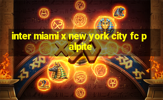 inter miami x new york city fc palpite