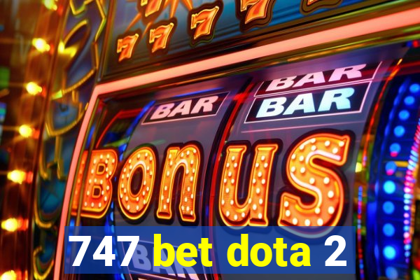 747 bet dota 2