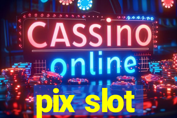 pix slot