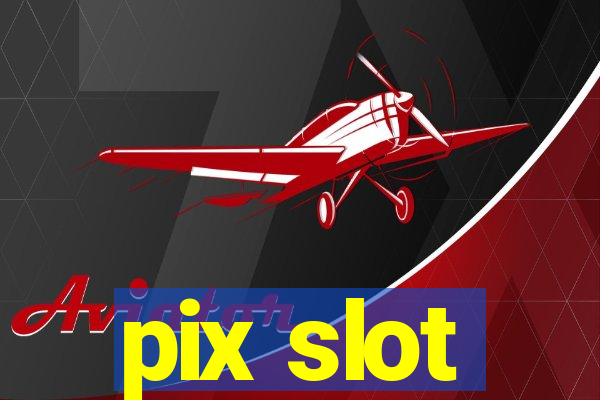 pix slot