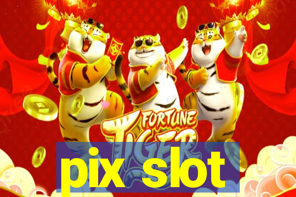 pix slot