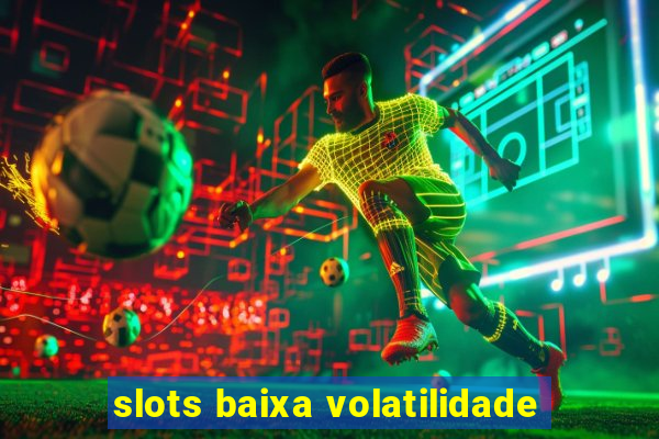 slots baixa volatilidade