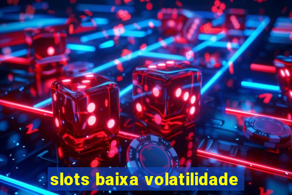 slots baixa volatilidade