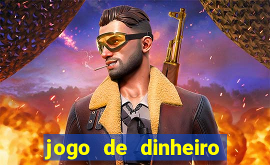 jogo de dinheiro de gra?a