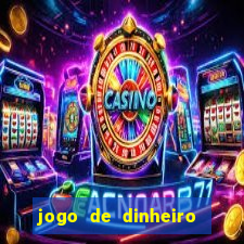 jogo de dinheiro de gra?a