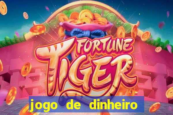 jogo de dinheiro de gra?a