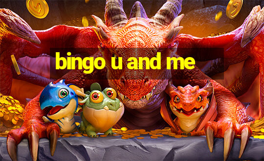 bingo u and me