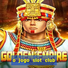 o jogo slot club paga mesmo