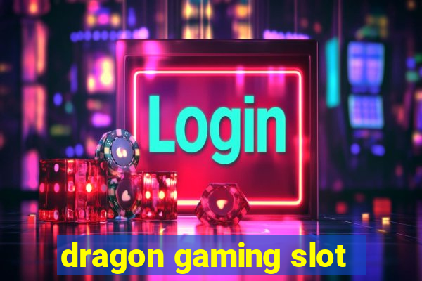 dragon gaming slot