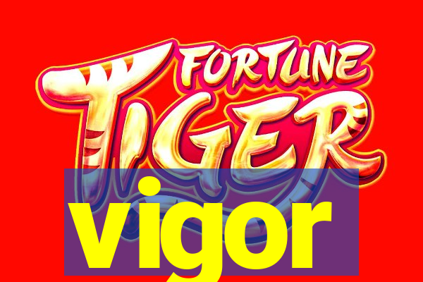 vigor