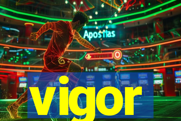 vigor