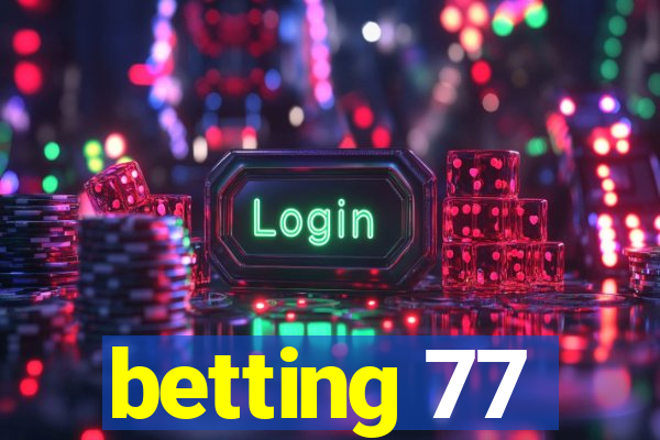 betting 77