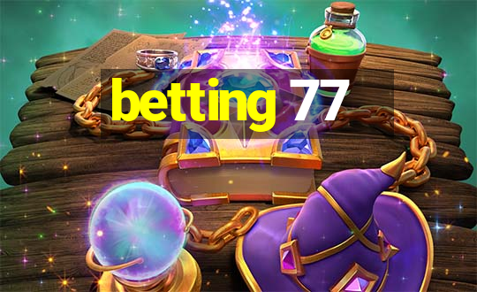 betting 77