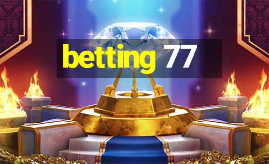 betting 77