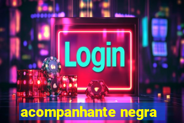 acompanhante negra