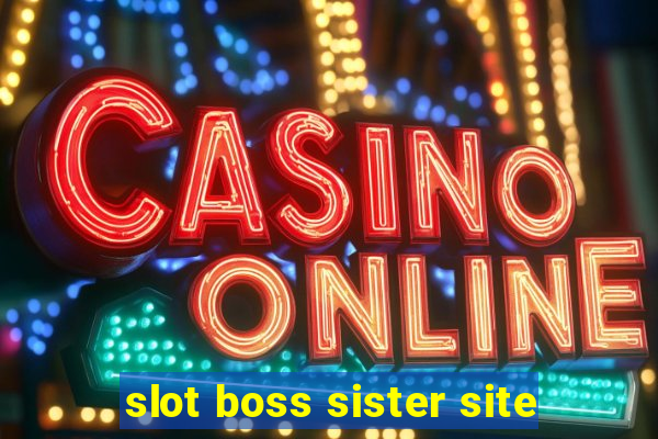 slot boss sister site