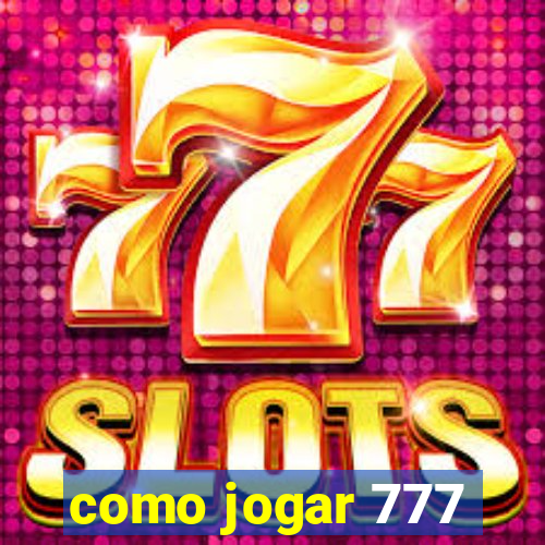 como jogar 777