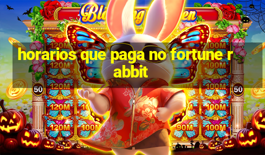 horarios que paga no fortune rabbit