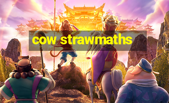 cow strawmaths