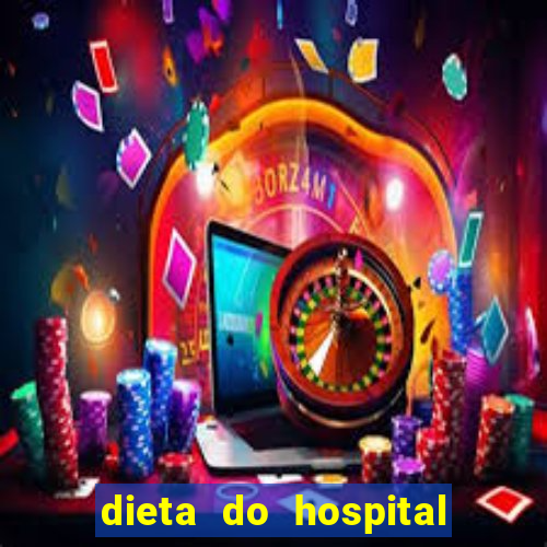 dieta do hospital do coração