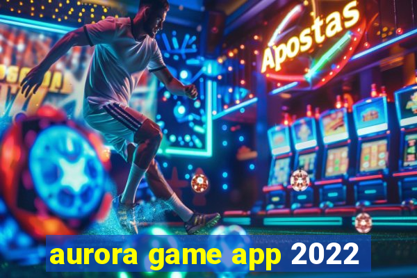 aurora game app 2022